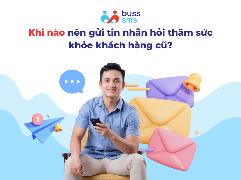 Khi nào nên gửi tin nhắn hỏi thăm sức khỏe khách hàng cũ?